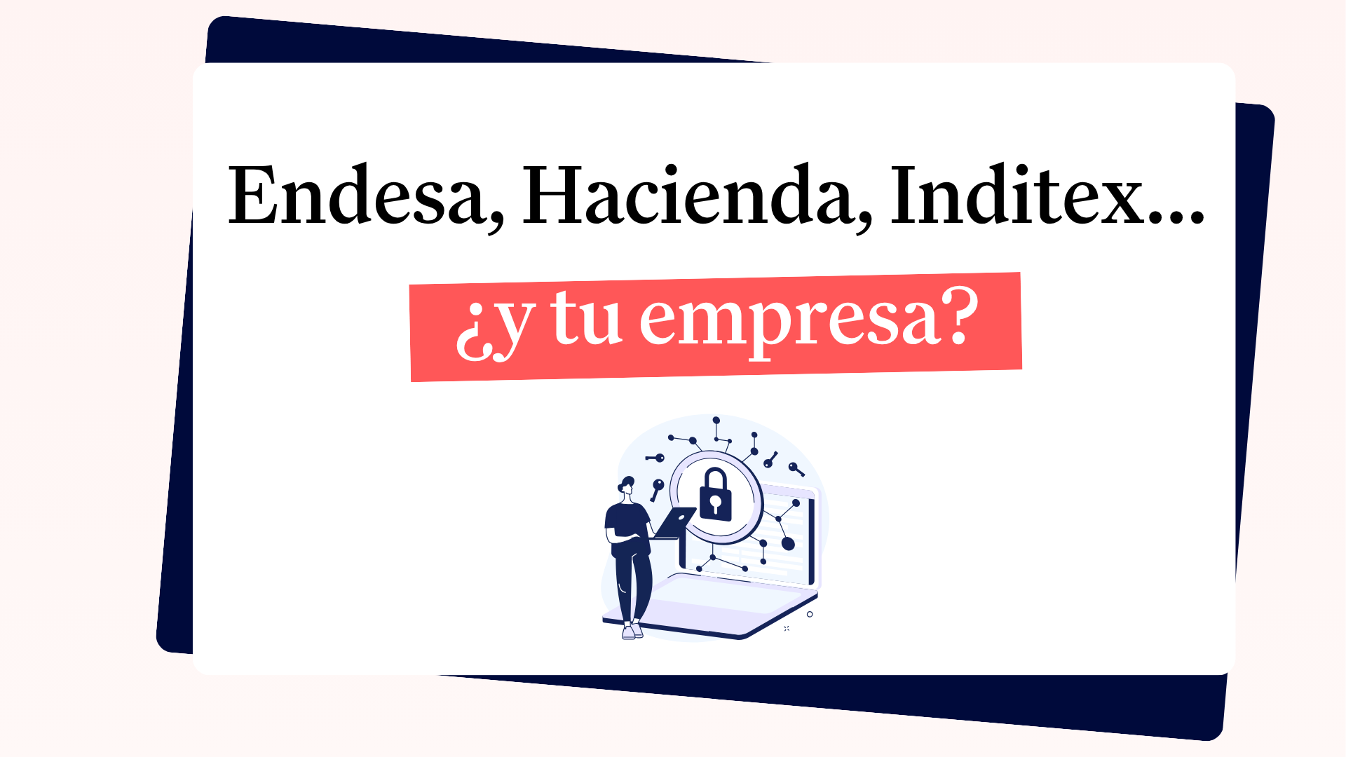 Endesa, Hacienda, Inditex, Ahorramás. ¿Y tu empresa?